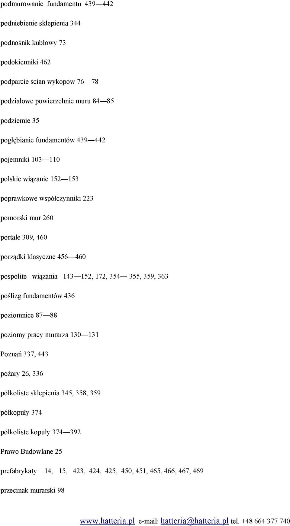 klasyczne 456 460 pospolite wiązania 143 152, 172, 354 355, 359, 363 poślizg fundamentów 436 poziomnice 87 88 poziomy pracy murarza 130 131 Poznań 337, 443 pożary 26,