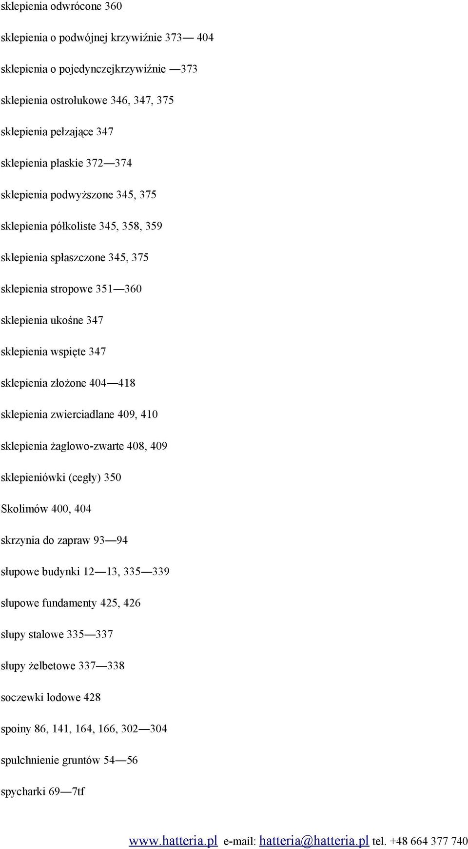 wspięte 347 sklepienia złożone 404 418 sklepienia zwierciadlane 409, 410 sklepienia żaglowo-zwarte 408, 409 sklepieniówki (cegły) 350 Skolimów 400, 404 skrzynia do zapraw 93 94