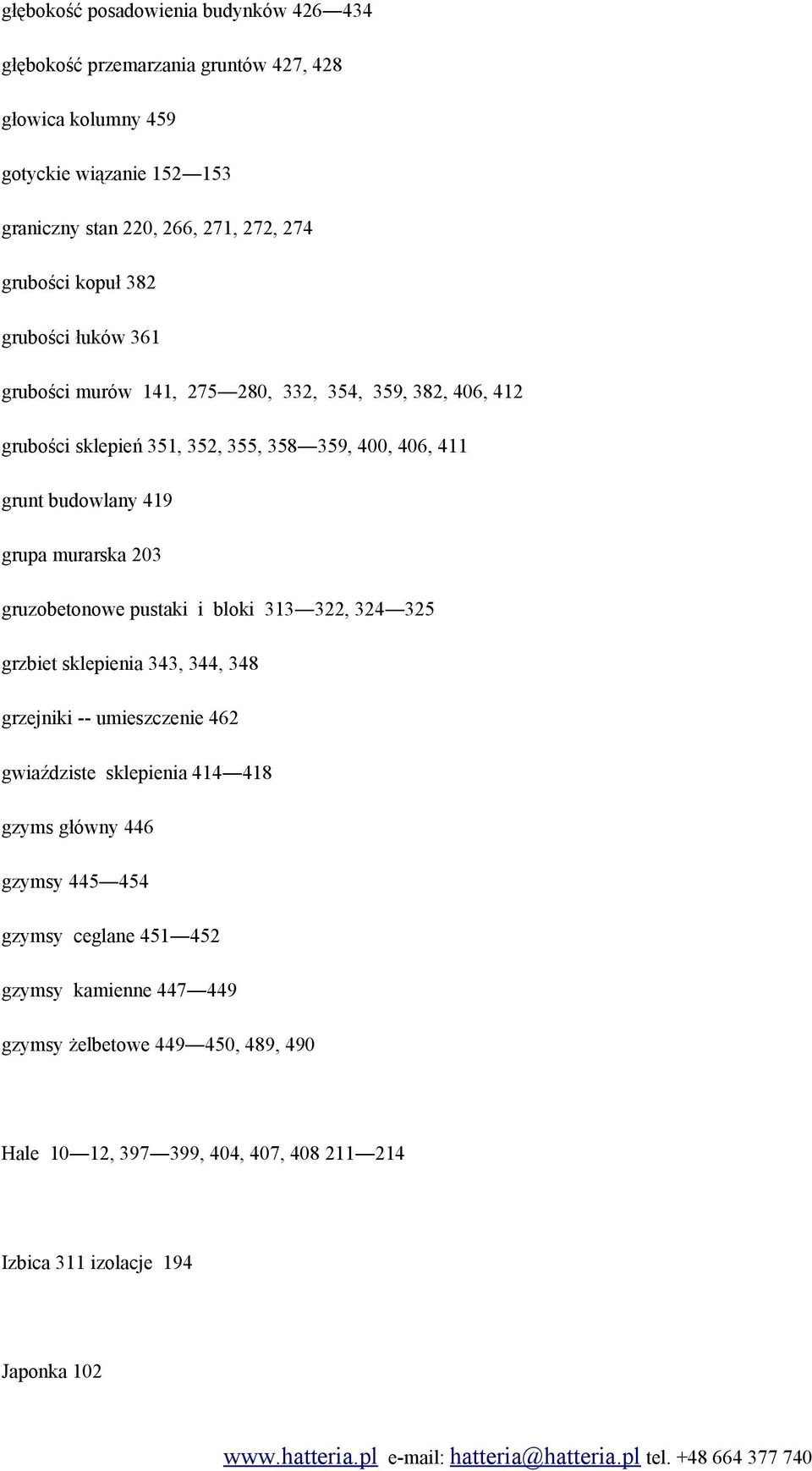 grupa murarska 203 gruzobetonowe pustaki i bloki 313 322, 324 325 grzbiet sklepienia 343, 344, 348 grzejniki -- umieszczenie 462 gwiaździste sklepienia 414 418 gzyms główny