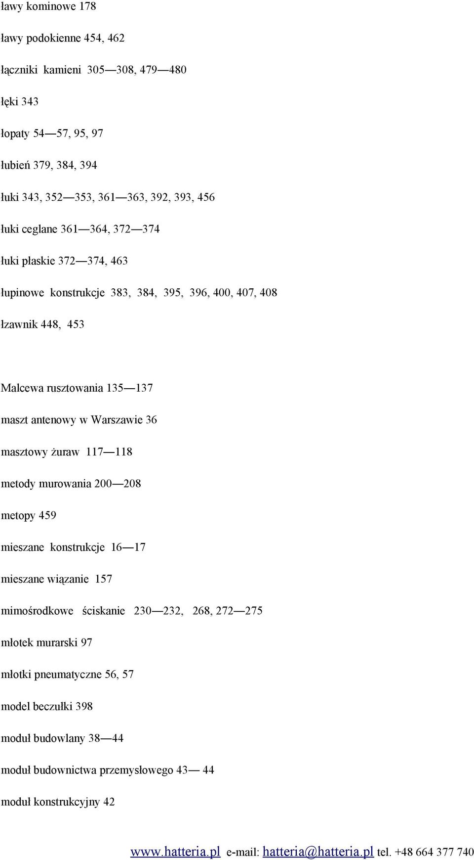 137 maszt antenowy w Warszawie 36 masztowy żuraw 117 118 metody murowania 200 208 metopy 459 mieszane konstrukcje 16 17 mieszane wiązanie 157 mimośrodkowe