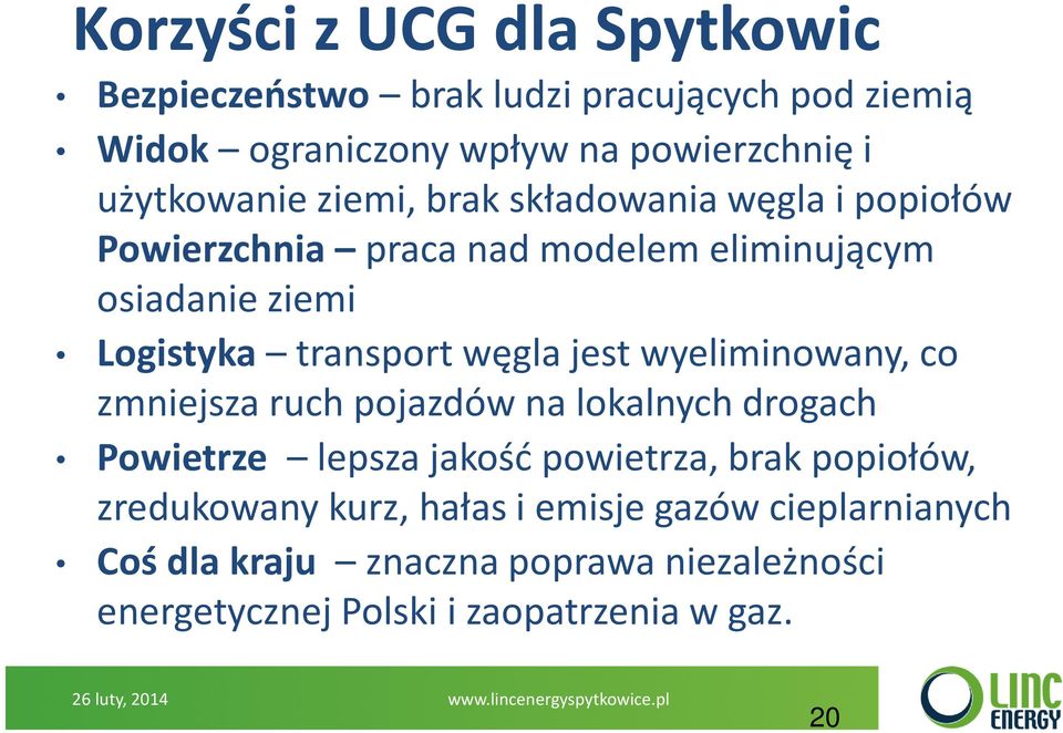 transportwęgla jest wyeliminowany, co zmniejsza ruch pojazdów na lokalnych drogach Powietrze lepsza jakość powietrza, brak