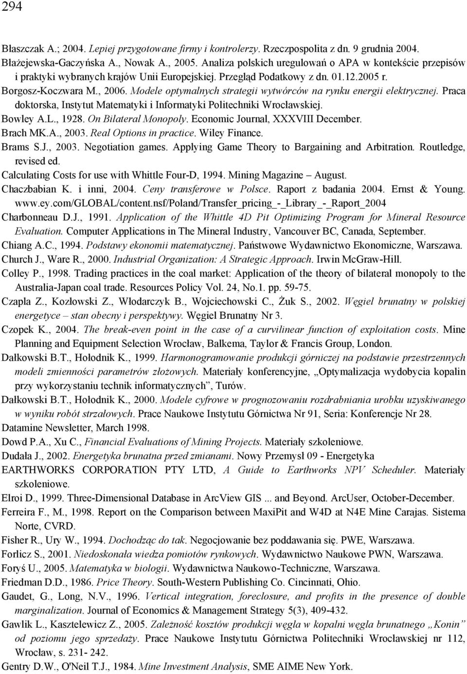 Modele optymalnych strategii wytwórców na rynku energii elektrycznej. Praca doktorska, Instytut Matematyki i Informatyki Politechniki Wrocławskiej. Bowley A.L., 1928. On Bilateral Monopoly.