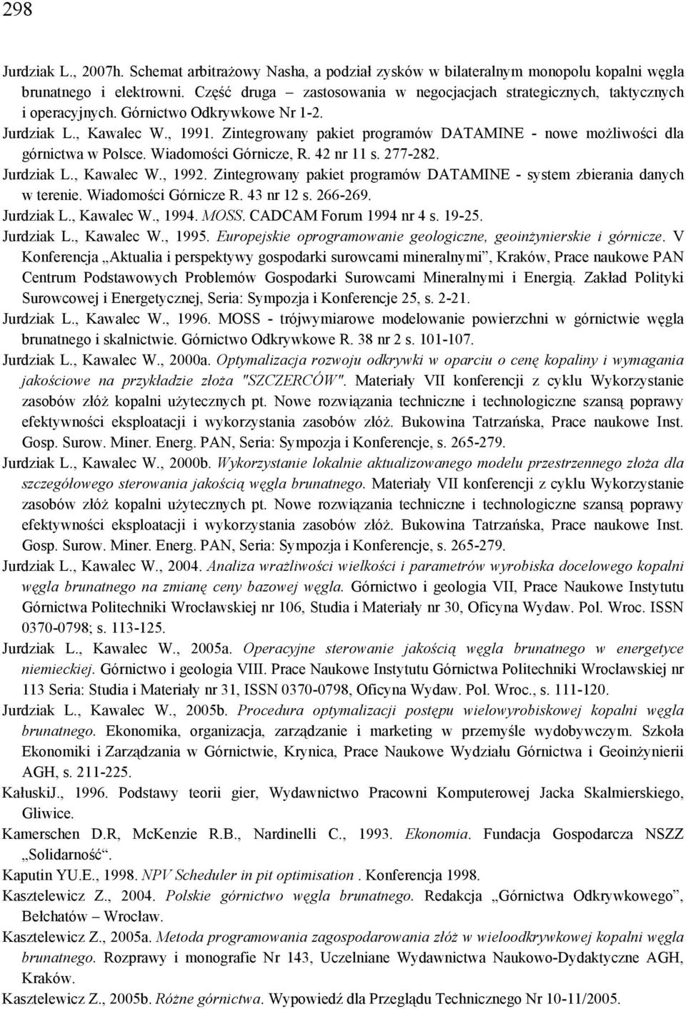 Zintegrowany pakiet programów DATAMINE - nowe możliwości dla górnictwa w Polsce. Wiadomości Górnicze, R. 42 nr 11 s. 277-282. Jurdziak L., Kawalec W., 1992.