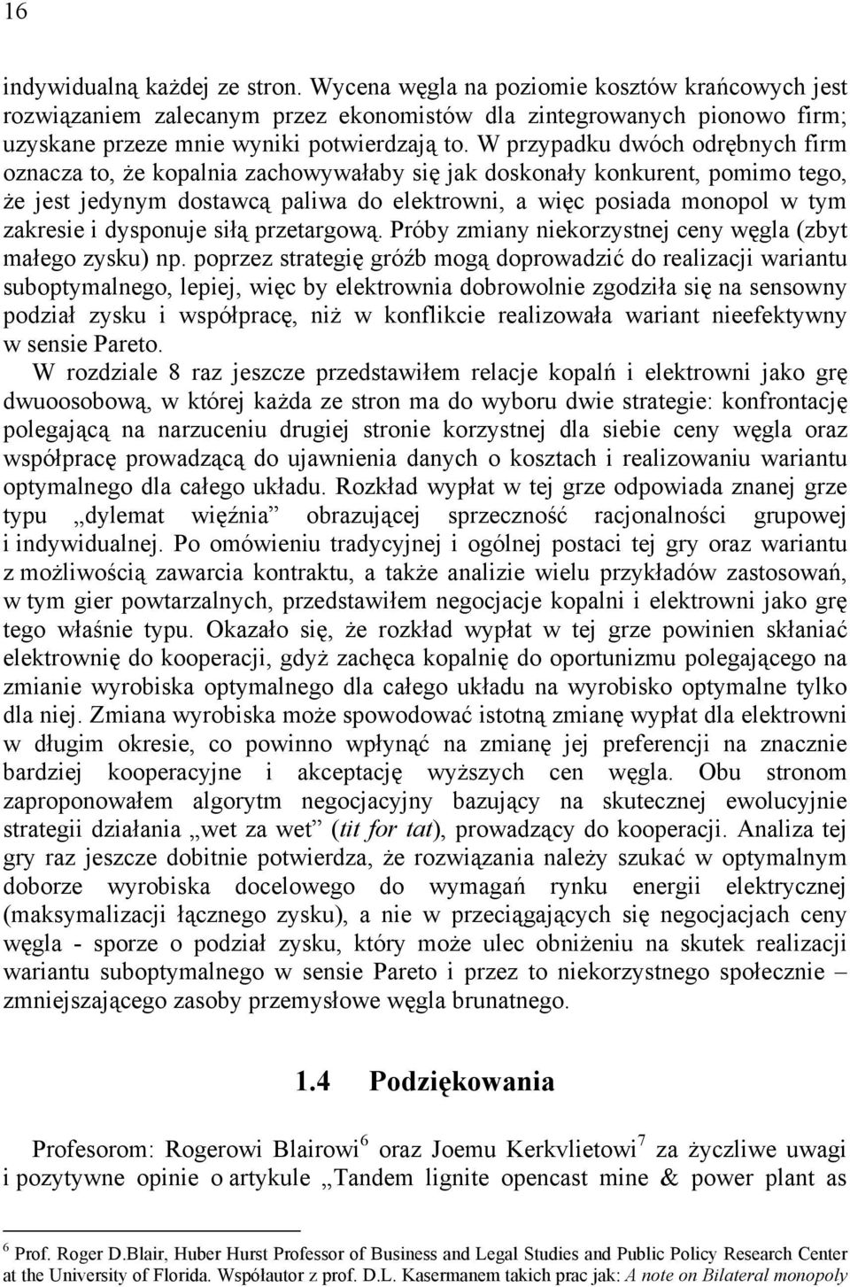 dysponuje siłą przetargową. Próby zmiany niekorzystnej ceny węgla (zbyt małego zysku) np.