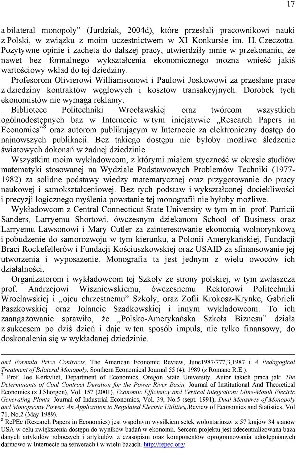 Profesorom Olivierowi Williamsonowi i Paulowi Joskowowi za przesłane prace z dziedziny kontraktów węglowych i kosztów transakcyjnych. Dorobek tych ekonomistów nie wymaga reklamy.