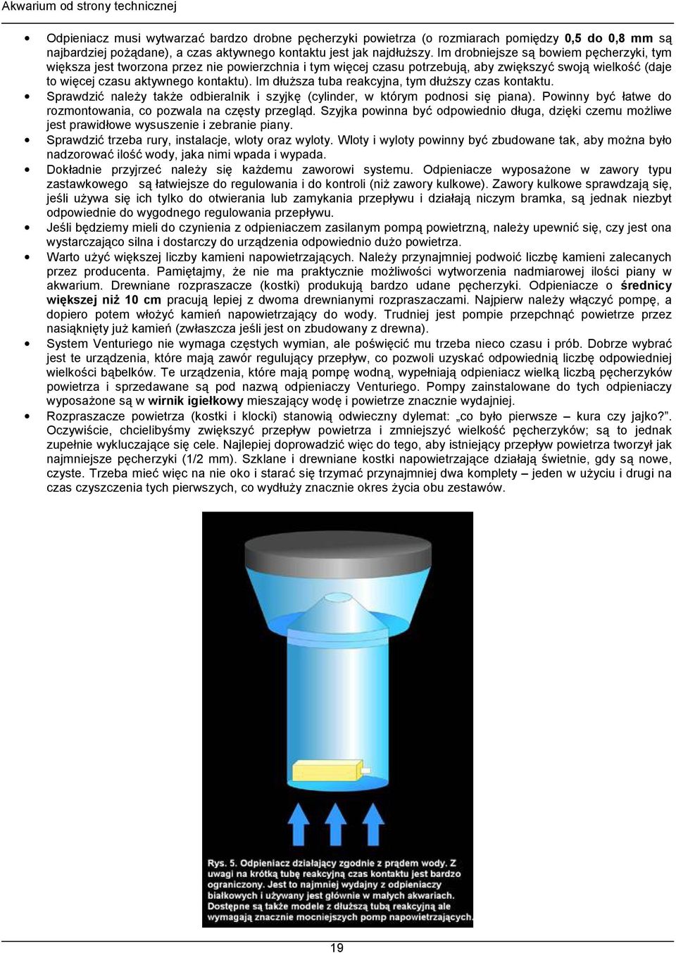 Im d#u$sza tuba reakcyjna, tym d#u$szy czas kontaktu. Sprawdzi3 nale$y tak$e odbieralnik i szyjk! (cylinder, w którym podnosi si! piana). Powinny by3 #atwe do rozmontowania, co pozwala na cz!