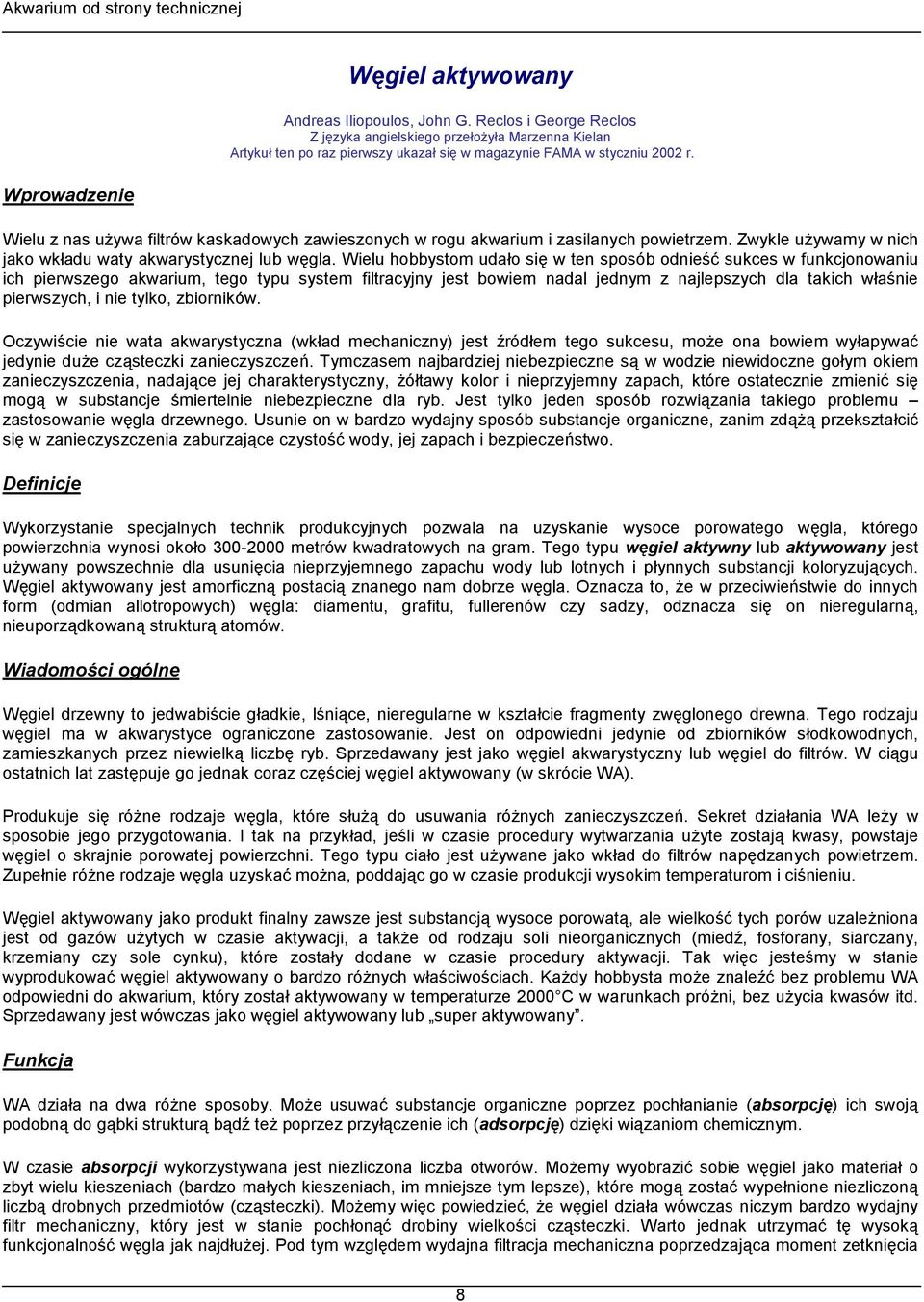 w ten sposób odnie'3 sukces w funkcjonowaniu ich pierwszego akwarium, tego typu system filtracyjny jest bowiem nadal jednym z najlepszych dla takich w#a'nie pierwszych, i nie tylko, zbiorników.