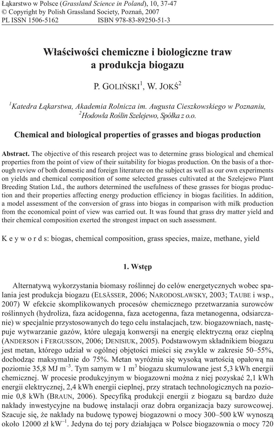 The objective of this research project was to determine grass biological and chemical properties from the point of view of their suitability for biogas production.