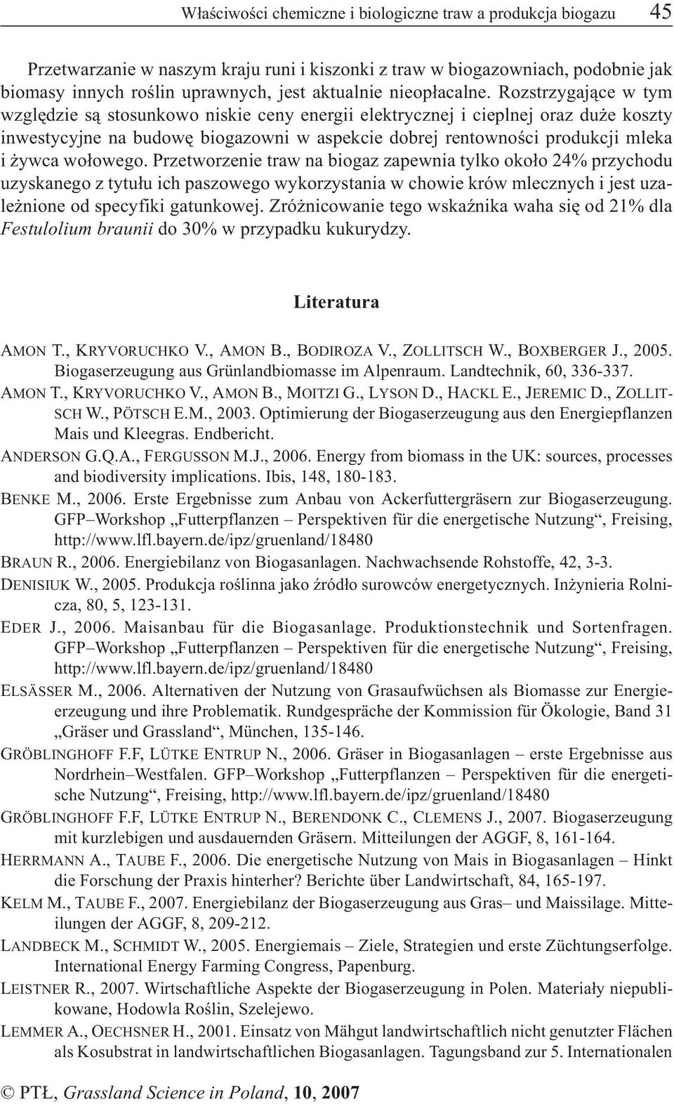 Rozstrzygaj¹ce w tym wzglêdzie s¹ stosunkowo niskie ceny energii elektrycznej i cieplnej oraz du e koszty inwestycyjne na budowê biogazowni w aspekcie dobrej rentownoœci produkcji mleka i ywca