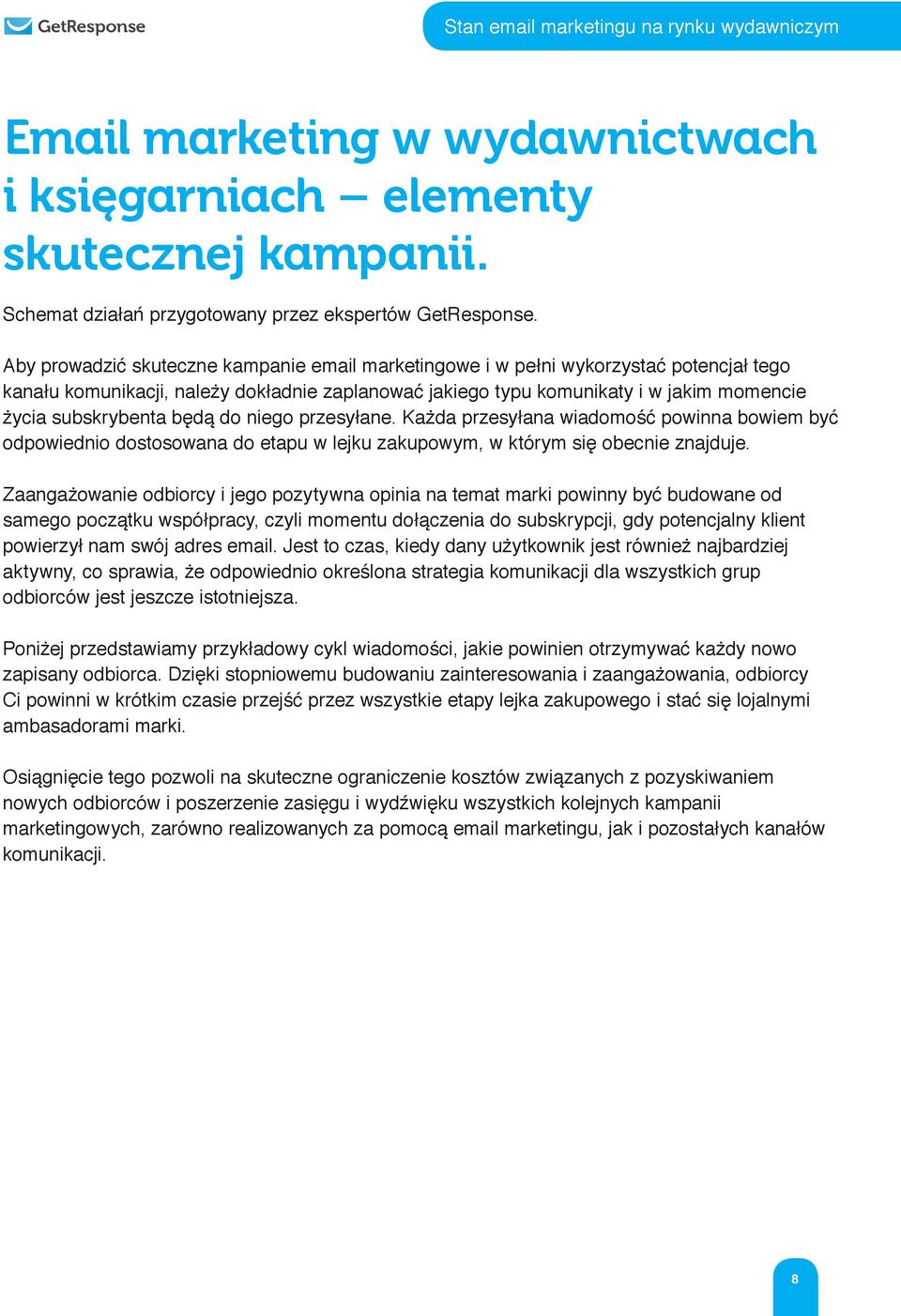 będą do niego przesyłane. Każda przesyłana wiadomość powinna bowiem być odpowiednio dostosowana do etapu w lejku zakupowym, w którym się obecnie znajduje.