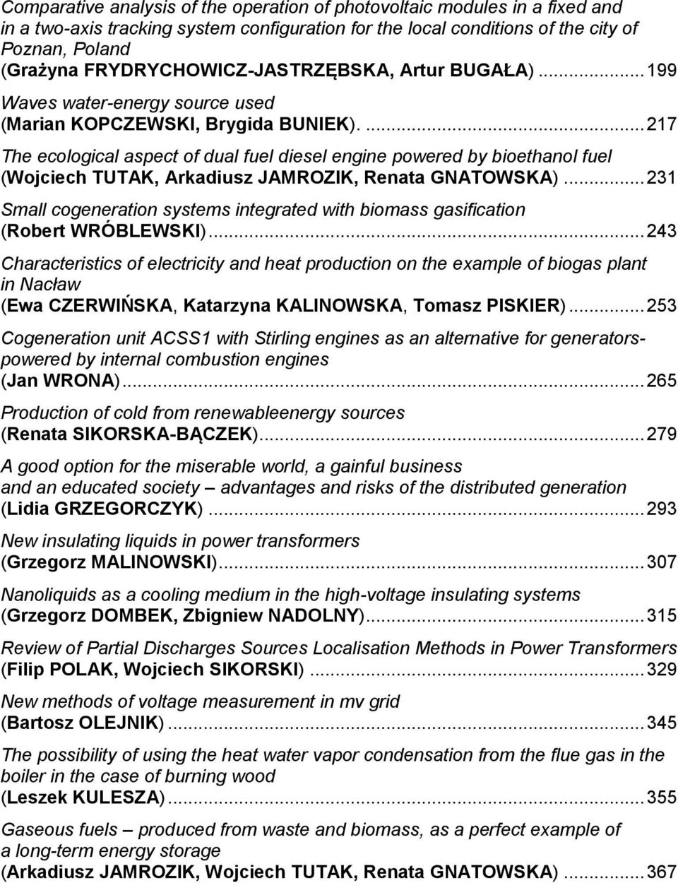 ... 217 The ecological aspect of dual fuel diesel engine powered by bioethanol fuel (Wojciech TUTAK, Arkadiusz JAMROZIK, Renata GNATOWSKA).