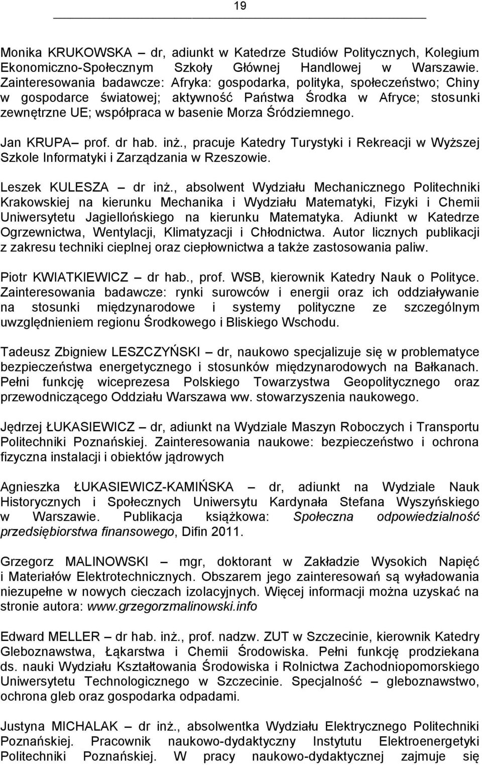 Jan KRUPA prof. dr hab. inż., pracuje Katedry Turystyki i Rekreacji w Wyższej Szkole Informatyki i Zarządzania w Rzeszowie. Leszek KULESZA dr inż.