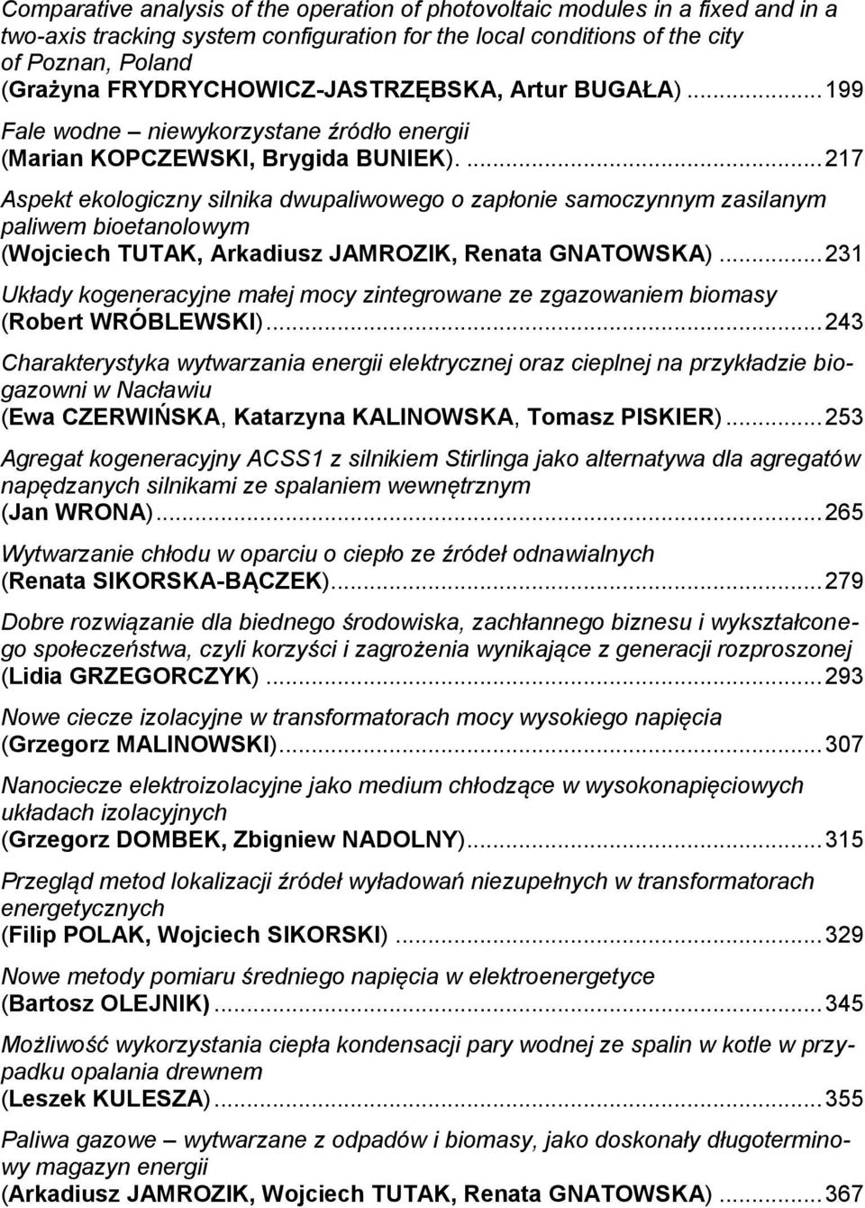 ... 217 Aspekt ekologiczny silnika dwupaliwowego o zapłonie samoczynnym zasilanym paliwem bioetanolowym (Wojciech TUTAK, Arkadiusz JAMROZIK, Renata GNATOWSKA).