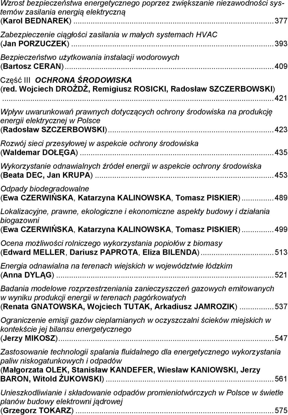 Wojciech DROŻDŻ, Remigiusz ROSICKI, Radosław SZCZERBOWSKI)... 421 Wpływ uwarunkowań prawnych dotyczących ochrony środowiska na produkcję energii elektrycznej w Polsce (Radosław SZCZERBOWSKI).