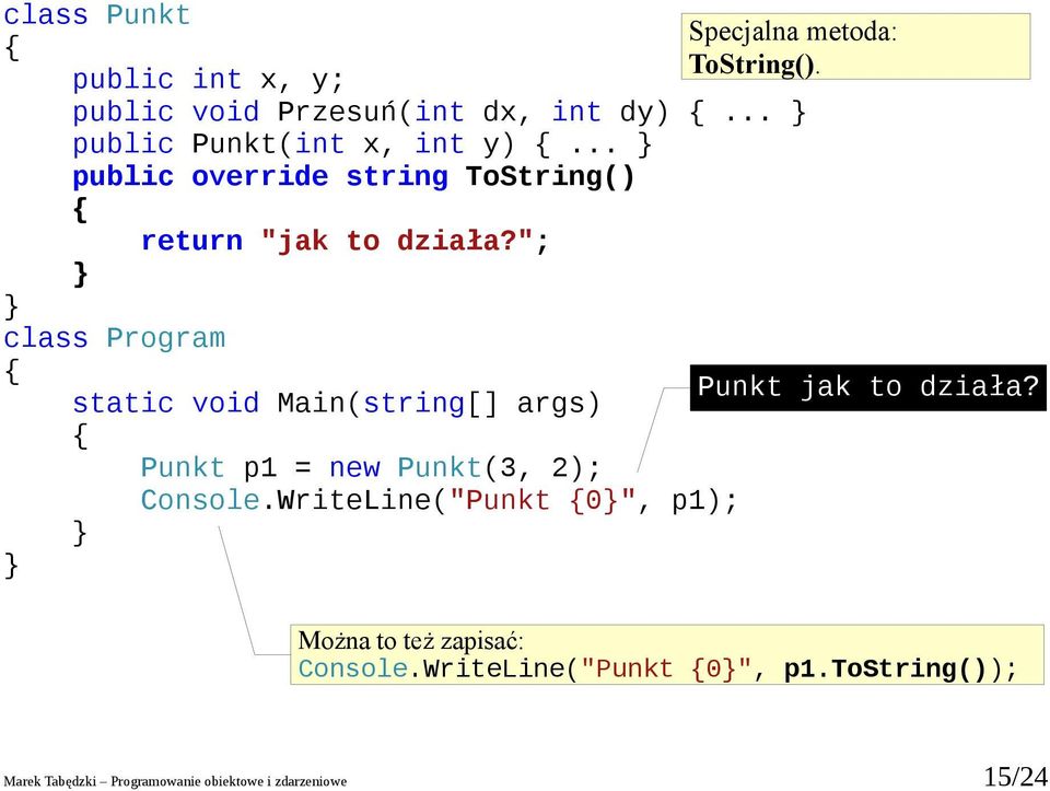 "; p1 = new (3, 2); Console.WriteLine(" 0", p1); Specjalna metoda: ToString().