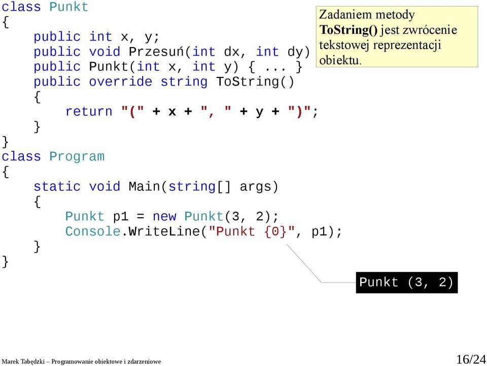 public override string ToString() return "(" + + ", " + + ")"; p1 = new (3,