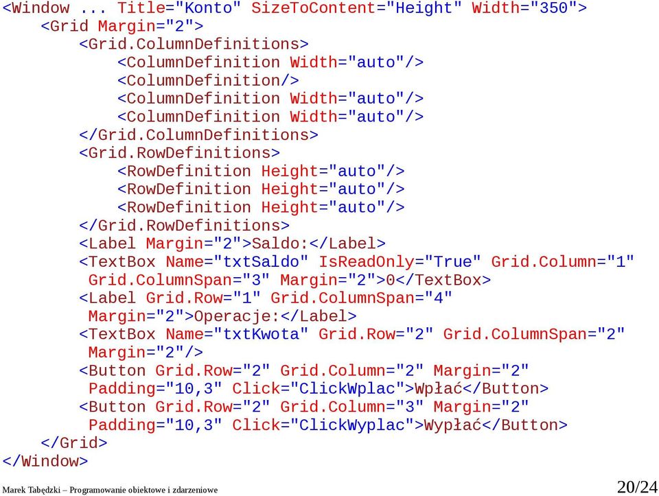 RowDefinitions> <RowDefinition Height="auto"/> <RowDefinition Height="auto"/> <RowDefinition Height="auto"/> </Grid.