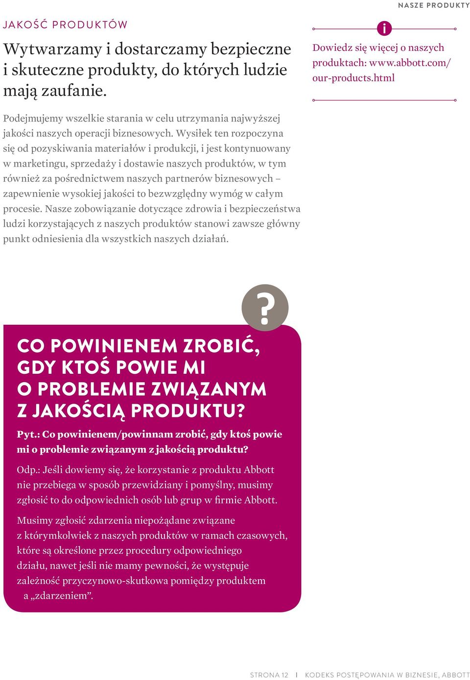 Wysiłek ten rozpoczyna się od pozyskiwania materiałów i produkcji, i jest kontynuowany w marketingu, sprzedaży i dostawie naszych produktów, w tym również za pośrednictwem naszych partnerów