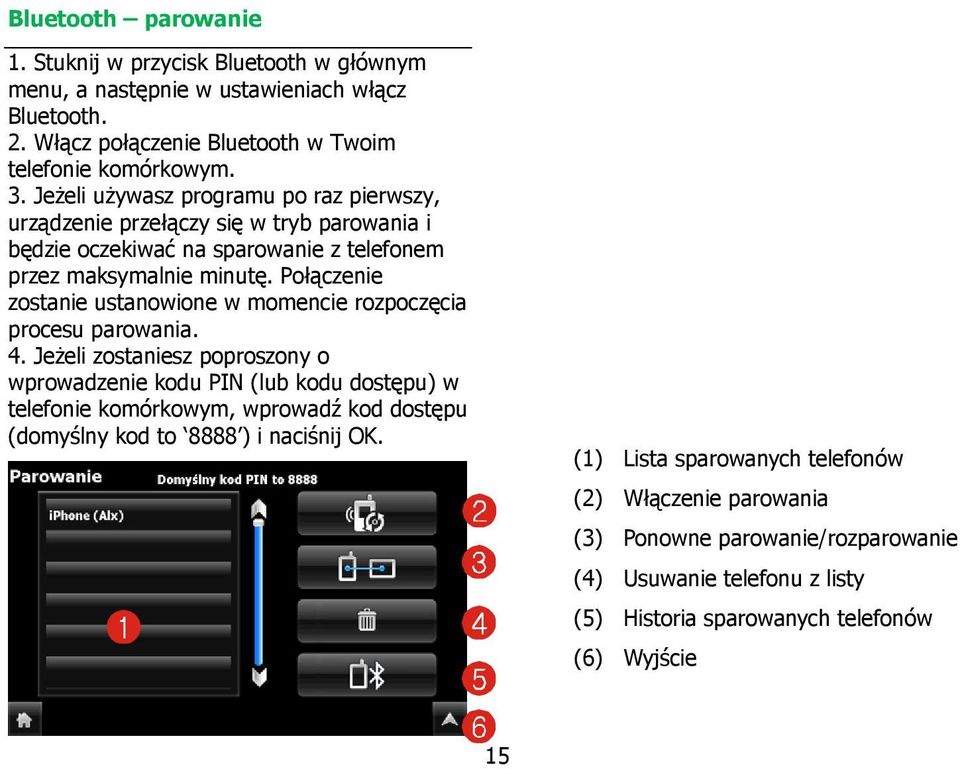 Połączenie zostanie ustanowione w momencie rozpoczęcia procesu parowania. 4.