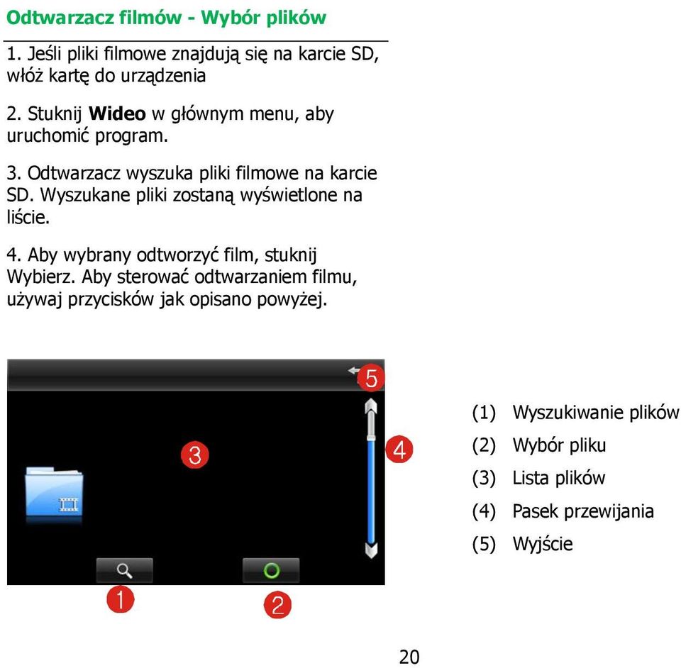 Wyszukane pliki zostaną wyświetlone na liście. 4. Aby wybrany odtworzyć film, stuknij Wybierz.