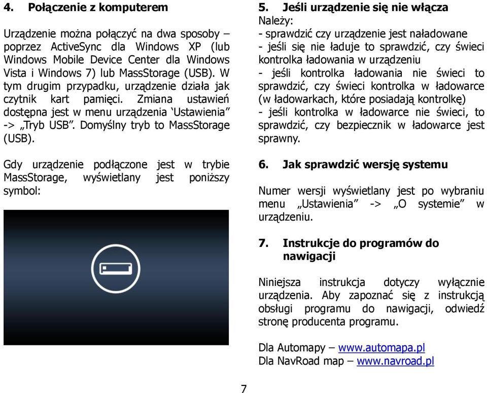 Gdy urządzenie podłączone jest w trybie MassStorage, wyświetlany jest poniższy symbol: 5.