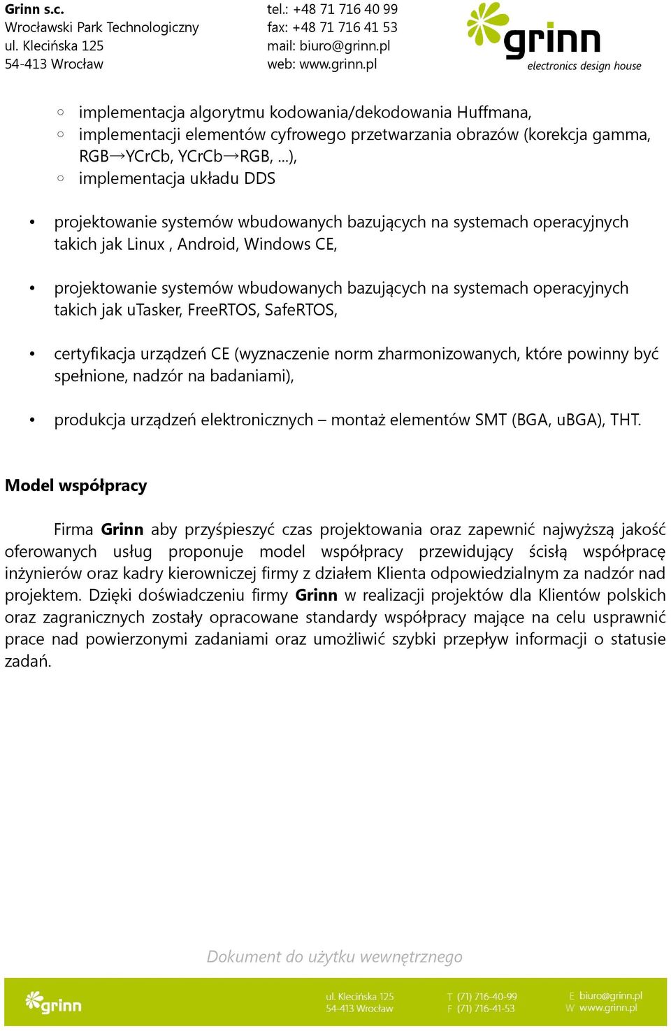 operacyjnych takich jak utasker, FreeRTOS, SafeRTOS, certyfikacja urządzeń CE (wyznaczenie norm zharmonizowanych, które powinny być spełnione, nadzór na badaniami), produkcja urządzeń elektronicznych