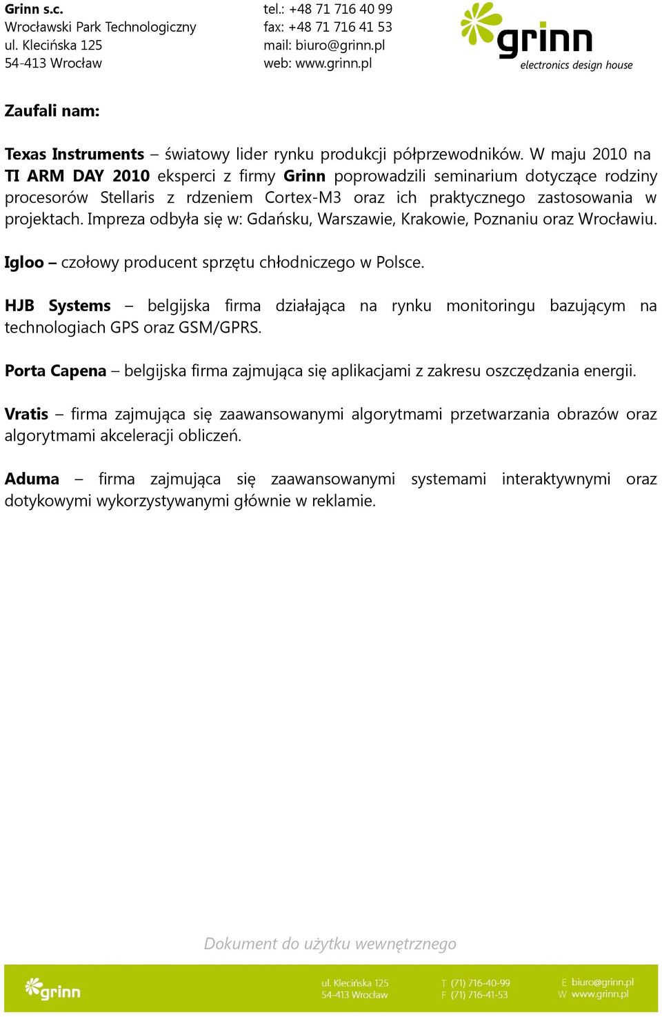 Impreza odbyła się w: Gdańsku, Warszawie, Krakowie, Poznaniu oraz Wrocławiu. Igloo czołowy producent sprzętu chłodniczego w Polsce.