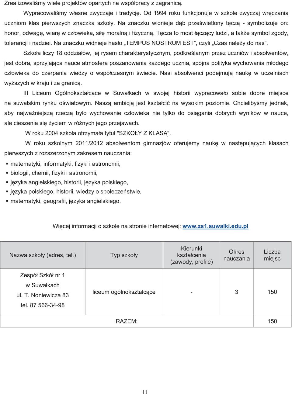 Na znaczku widnieje dąb prześwietlony tęczą - symbolizuje on: honor, odwagę, wiarę w człowieka, siłę moralną i fizyczną. Tęcza to most łączący ludzi, a także symbol zgody, tolerancji i nadziei.