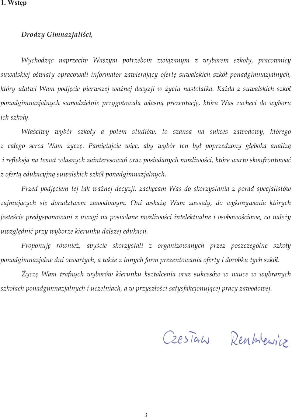 Każda z suwalskich szkół ponadgimnazjalnych samodzielnie przygotowała własną prezentację, która Was zachęci do wyboru ich szkoły.