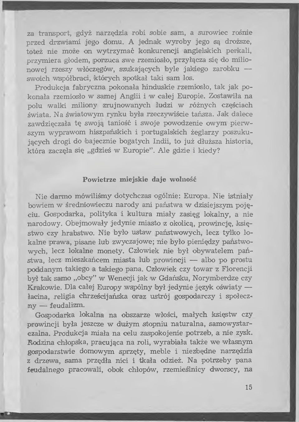 byle jakiego zarobku swoich Współbraci, których spotkał taki isam los. P rodukcja fabryczna pokonała hinduskie rzemiosło, tak jak pokonała rzemiosło w sam ej Anglii i w całej Europie.