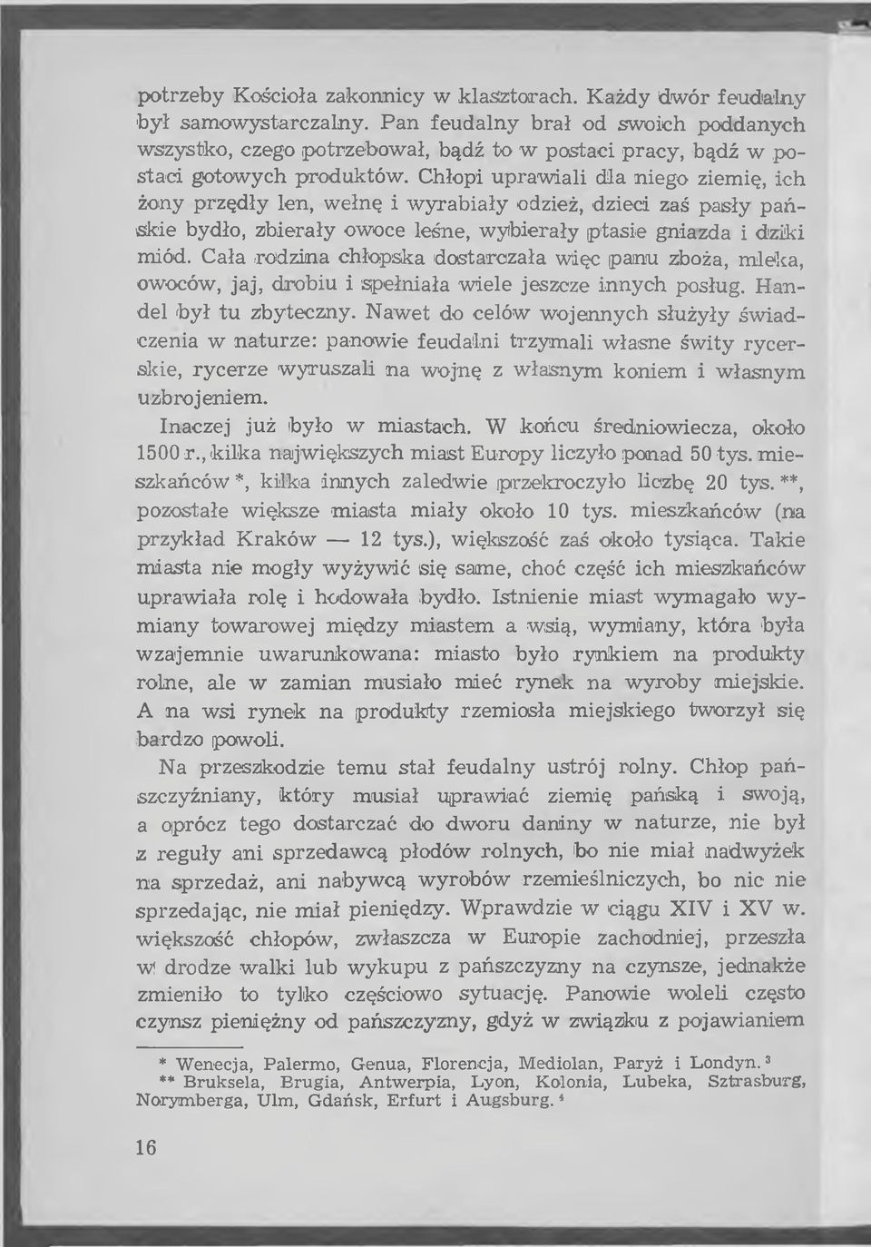 Chłopi upraw iali dla niego ziemię, ich żony przędły len, w ełnę i w y rab iały odzież, dzieci zaś pasły1p a ń skie bydło, zbierały owoce leśne, w ybierały ptasie gniazda i dziki miód.