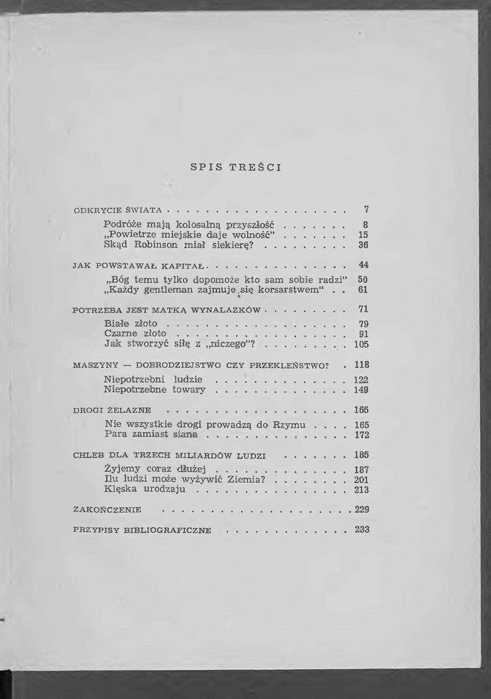 .. 91 Jak stworzyć siłę z niczego?... 105 MASZYNY DOBRODZIEJSTWO CZY PRZEKLEŃSTWO?. 118 Niepotrzebni ludzie...122 Niepotrzebne t o w a r y...149 DROGI ŻELAZNE.