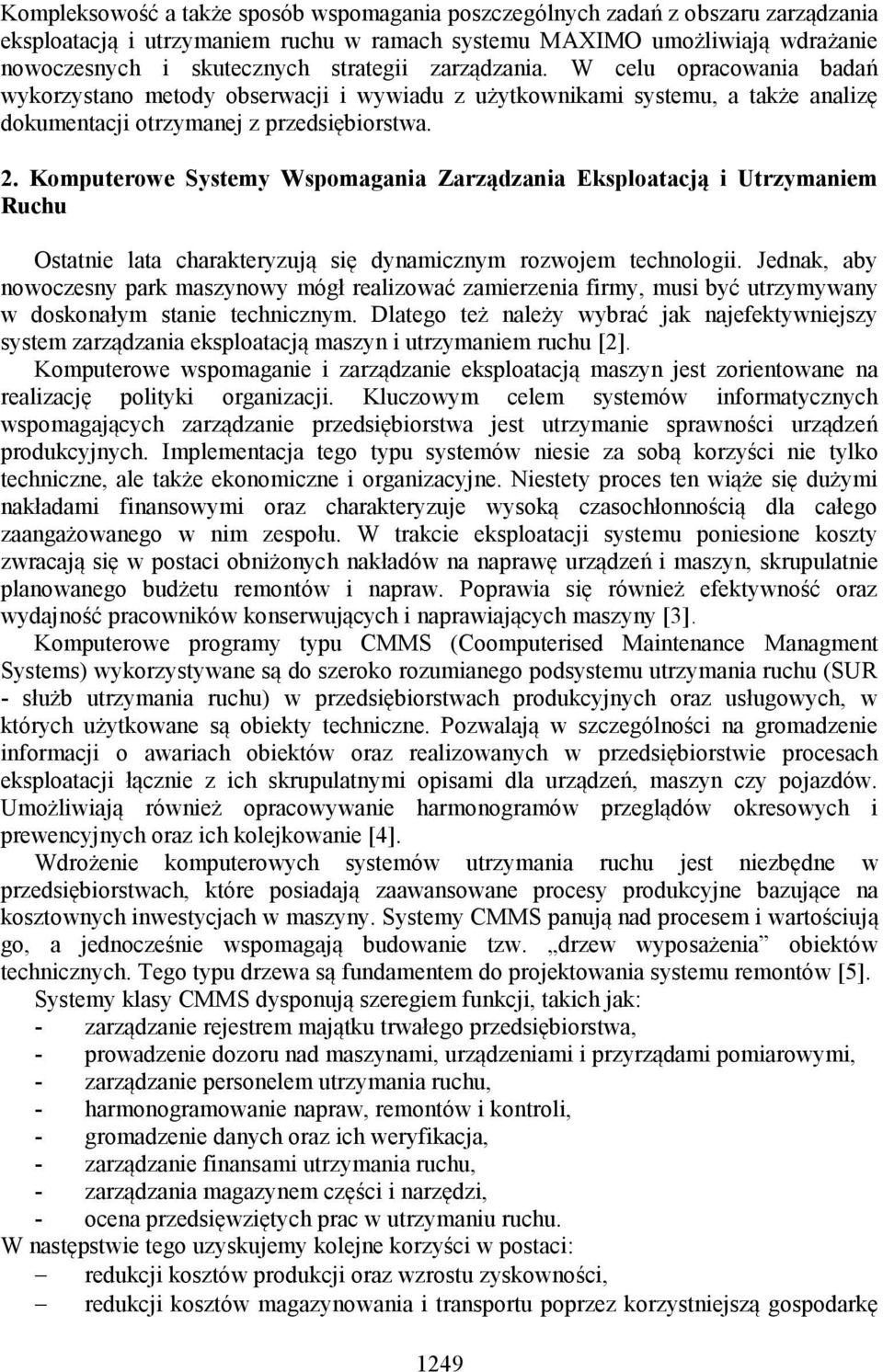 Komputerowe Systemy Wspomagania Zarządzania Eksploatacją i Utrzymaniem Ruchu Ostatnie lata charakteryzują się dynamicznym rozwojem technologii.