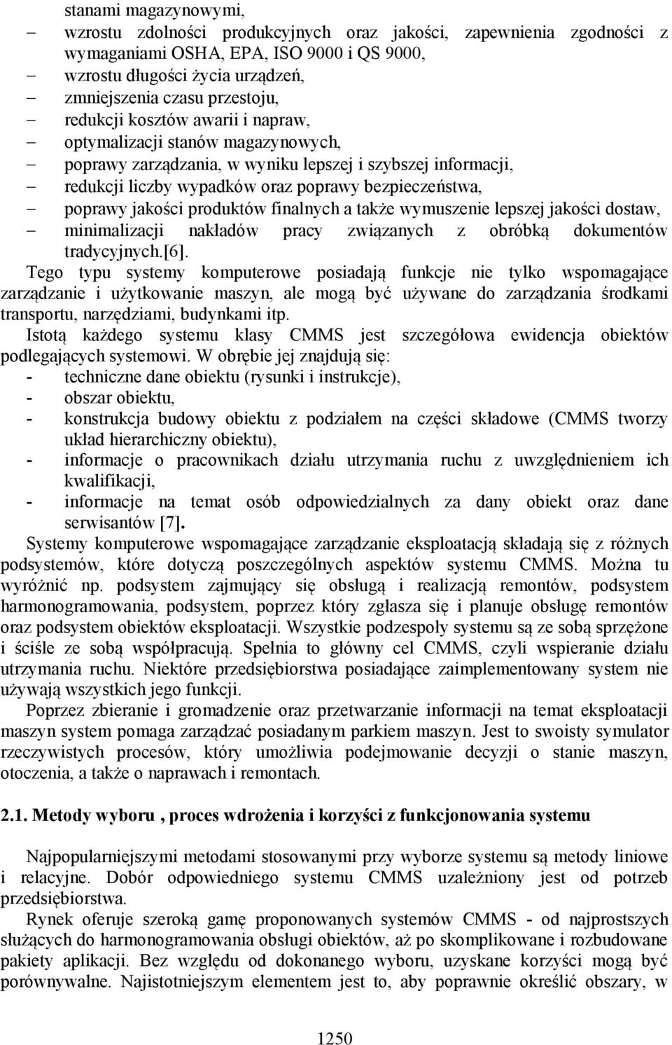 produktów finalnych a także wymuszenie lepszej jakości dostaw, minimalizacji nakładów pracy związanych z obróbką dokumentów tradycyjnych.[6].