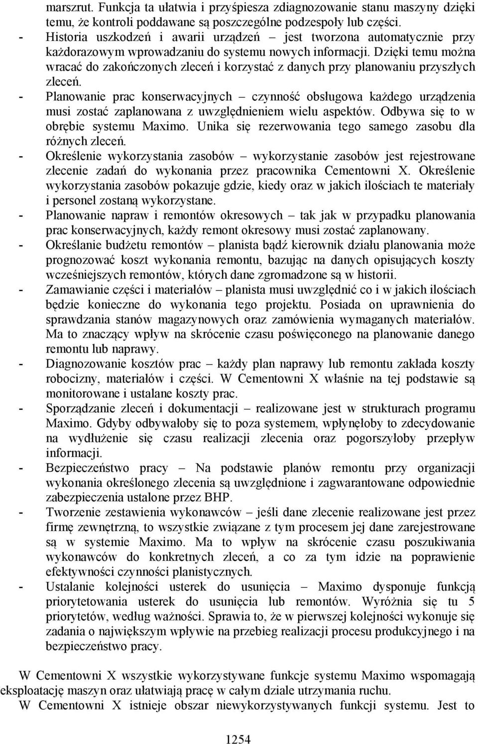 Dzięki temu można wracać do zakończonych zleceń i korzystać z danych przy planowaniu przyszłych zleceń.