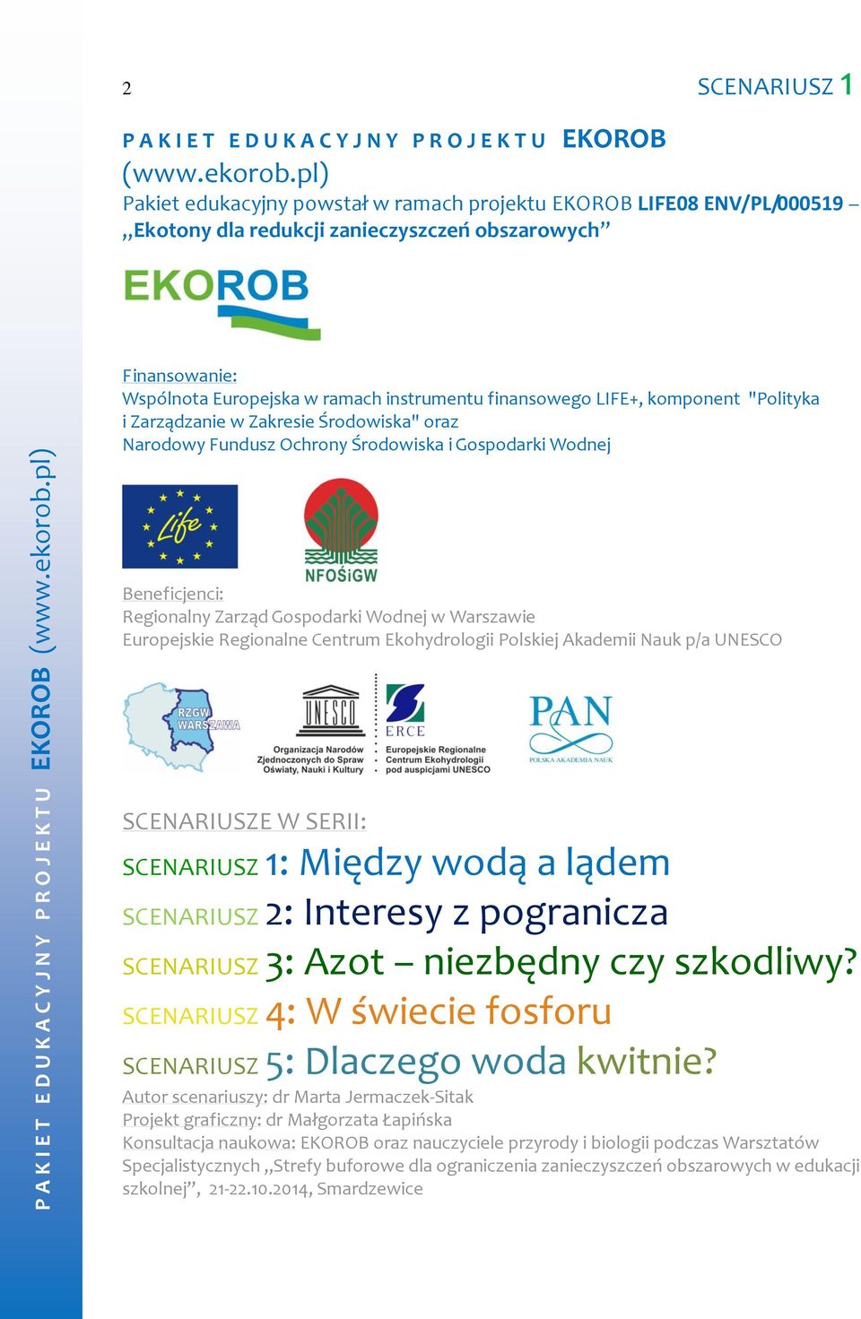 komponent "Polityka i Zarządzanie w Zakresie Środowiska" oraz Narodowy Fundusz Ochrony Środowiska i Gospodarki Wodnej Beneficjenci: Regionalny Zarząd Gospodarki Wodnej w Warszawie Europejskie