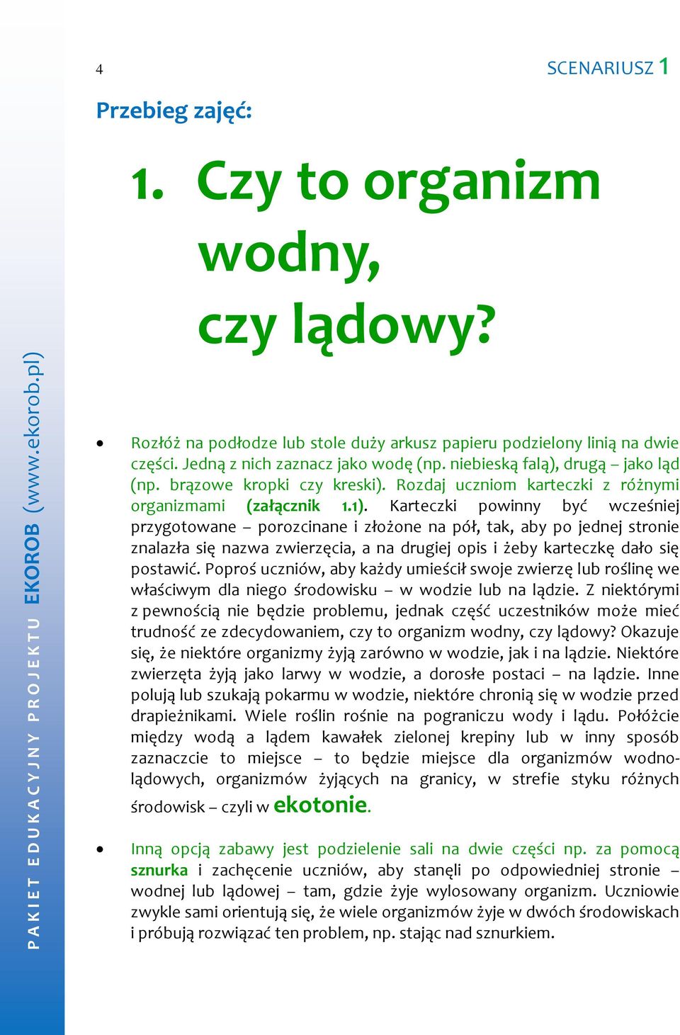 Karteczki powinny być wcześniej przygotowane porozcinane i złożone na pół, tak, aby po jednej stronie znalazła się nazwa zwierzęcia, a na drugiej opis i żeby karteczkę dało się postawić.