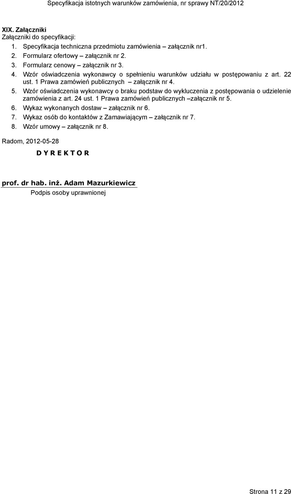 Wzór oświadczenia wykonawcy o braku podstaw do wykluczenia z postępowania o udzielenie zamówienia z art. 24 ust. 1 Prawa zamówień publicznych załącznik nr 5. 6.