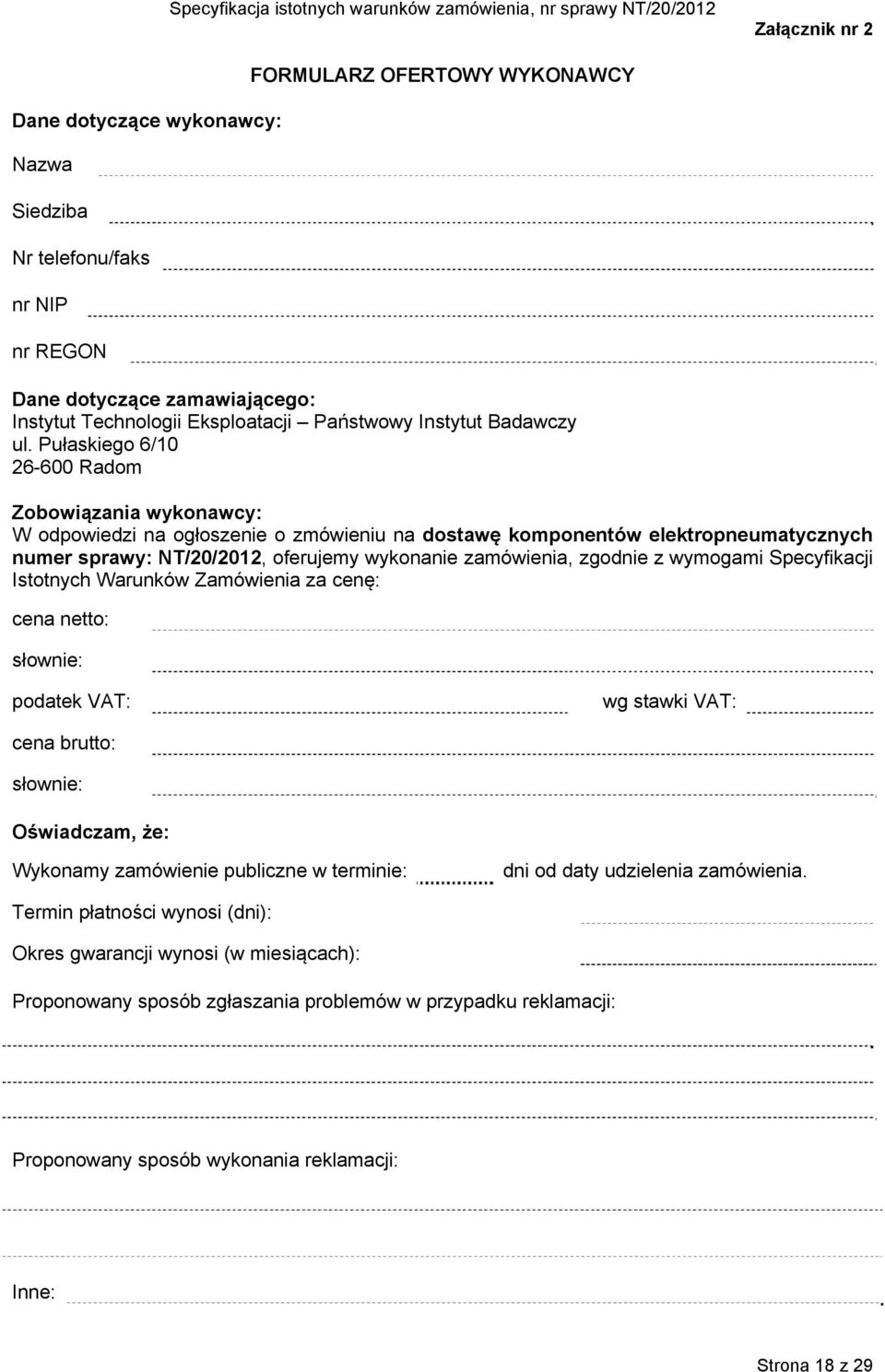 Pułaskiego 6/10 26-600 Radom Zobowiązania wykonawcy: W odpowiedzi na ogłoszenie o zmówieniu na dostawę komponentów elektropneumatycznych numer sprawy: NT/20/2012, oferujemy wykonanie zamówienia,