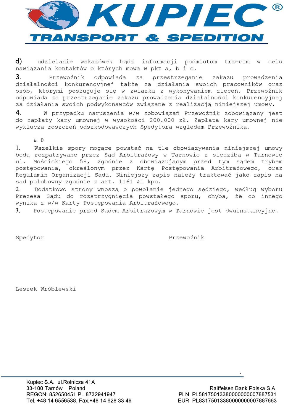 konkurencyjnej za działania swoich podwykonawców związane z realizacją niniejszej umowy 4 W przypadku naruszenia w/w zobowiązań Przewoźnik zobowiązany jest do zapłaty kary umownej w wysokości 200000