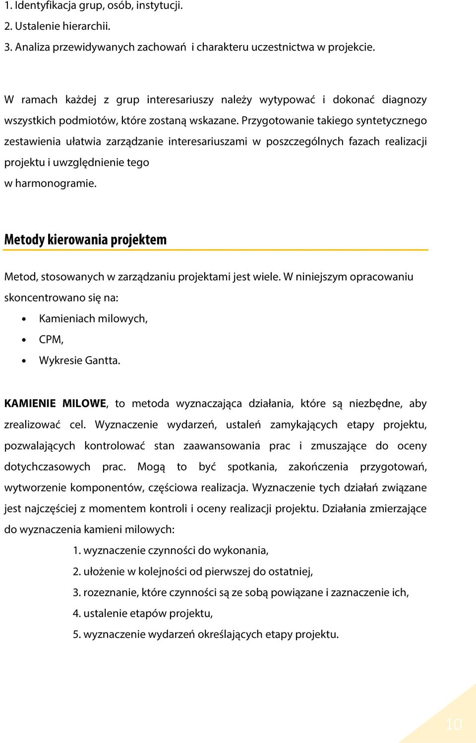 Przygotowanie takiego syntetycznego zestawienia ułatwia zarządzanie interesariuszami w poszczególnych fazach realizacji projektu i uwzględnienie tego w harmonogramie.