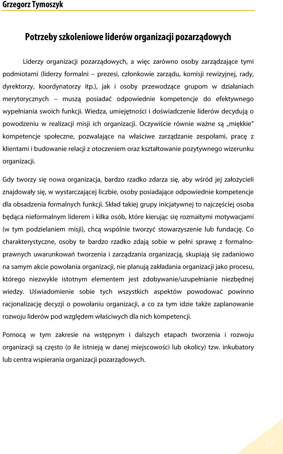 ), jak i osoby przewodzące grupom w działaniach merytorycznych muszą posiadać odpowiednie kompetencje do efektywnego wypełniania swoich funkcji.