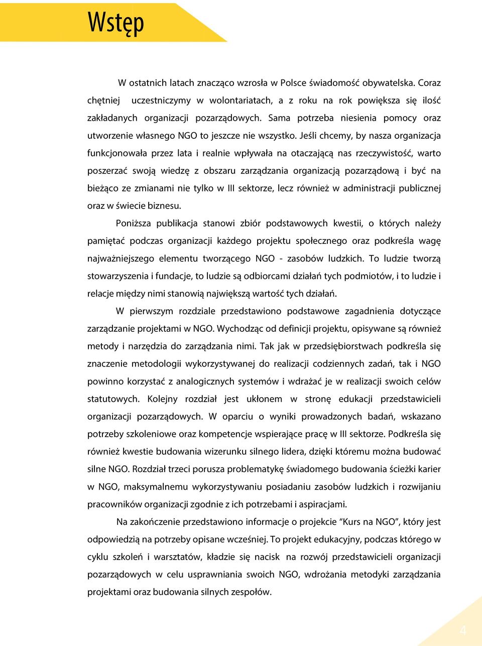 Jeśli chcemy, by nasza organizacja funkcjonowała przez lata i realnie wpływała na otaczającą nas rzeczywistość, warto poszerzać swoją wiedzę z obszaru zarządzania organizacją pozarządową i być na