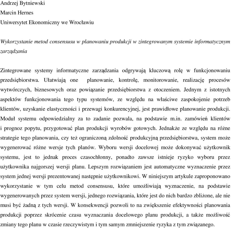 Ułatwiają one planowanie, kontrolę, monitorowanie, realizację procesów wytwórczych, biznesowych oraz powiązanie przedsiębiorstwa z otoczeniem.