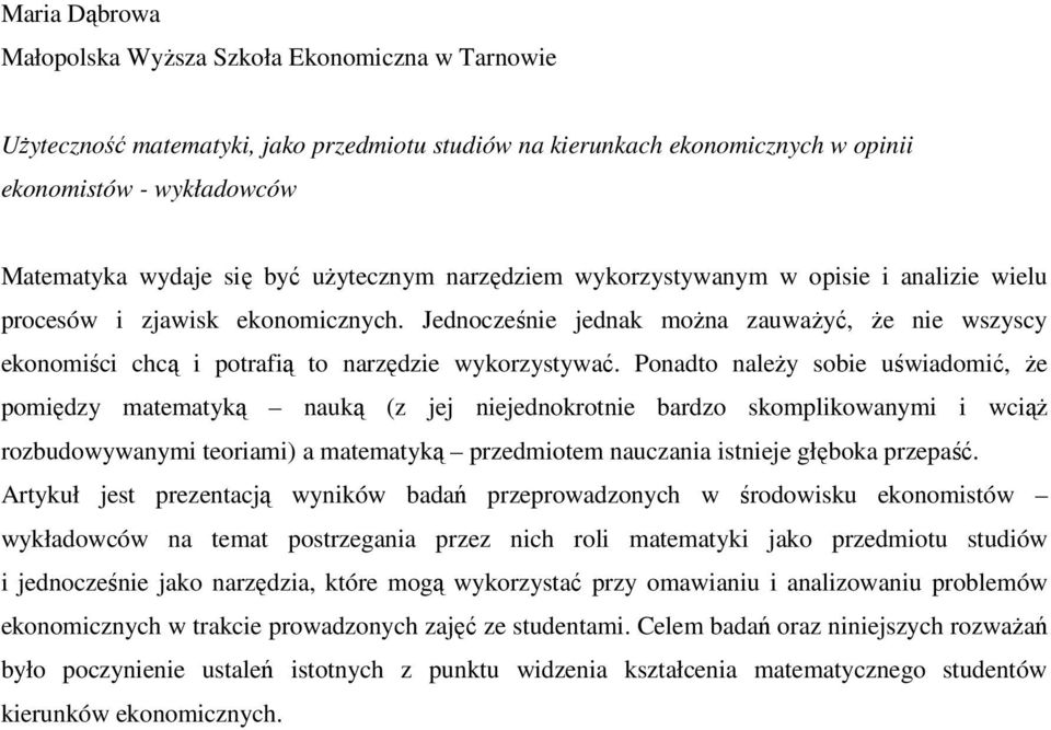 Jednocześnie jednak moŝna zauwaŝyć, Ŝe nie wszyscy ekonomiści chcą i potrafią to narzędzie wykorzystywać.