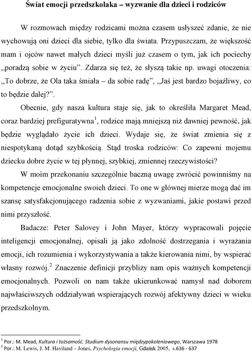 uwagi otoczenia:,,to dobrze, że Ola taka śmiała da sobie radę,,,jaś jest bardzo bojaźliwy, co to będzie dalej?