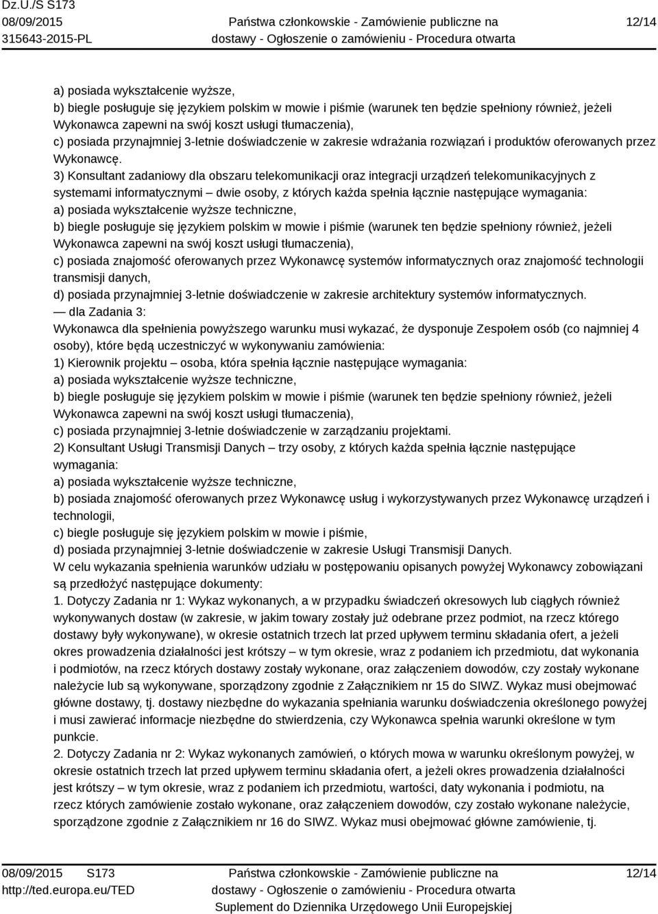 3) Konsultant zadaniowy dla obszaru telekomunikacji oraz integracji urządzeń telekomunikacyjnych z systemami informatycznymi dwie osoby, z których każda spełnia łącznie następujące wymagania: a)