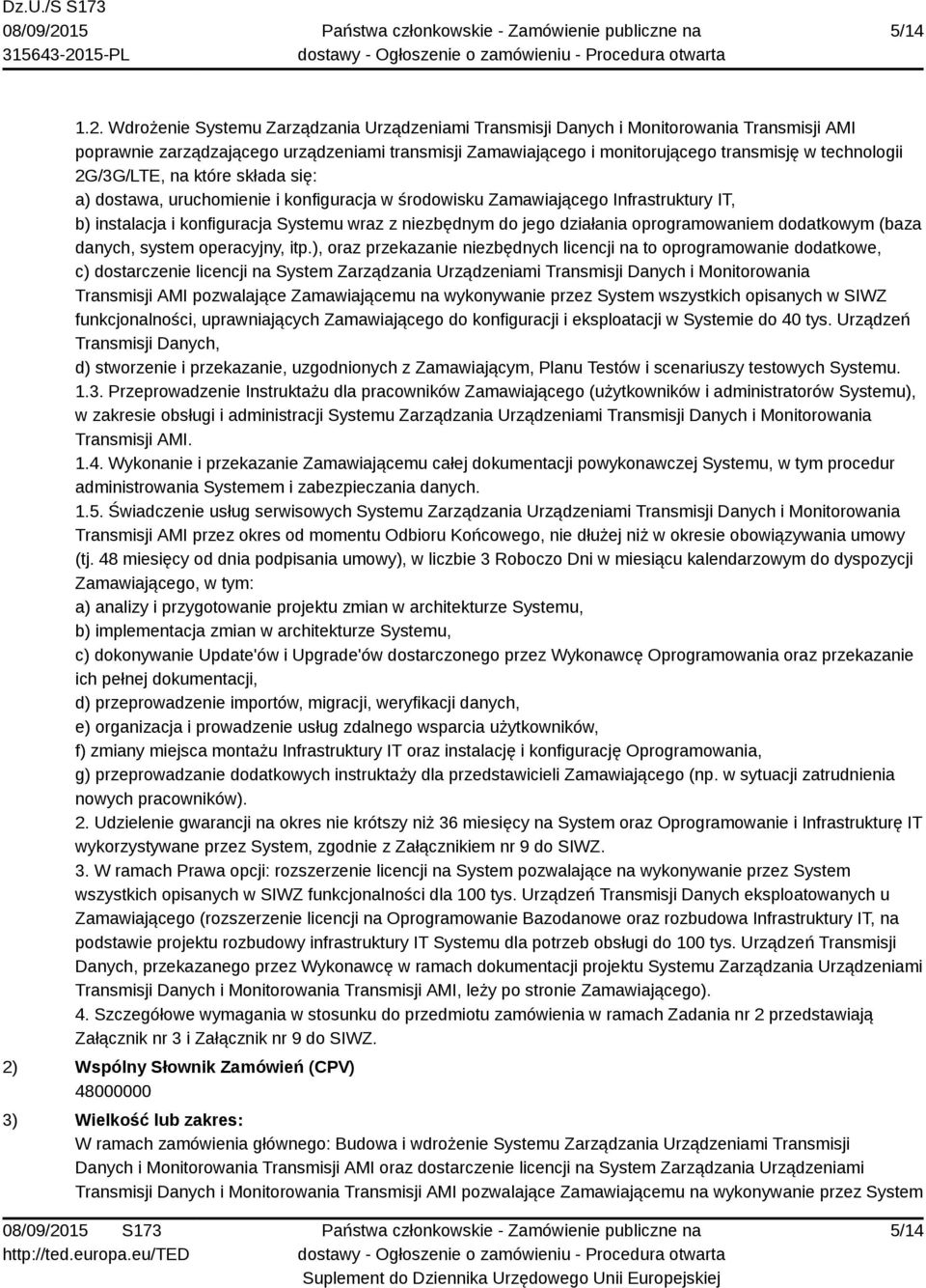 2G/3G/LTE, na które składa się: a) dostawa, uruchomienie i konfiguracja w środowisku Zamawiającego Infrastruktury IT, b) instalacja i konfiguracja Systemu wraz z niezbędnym do jego działania