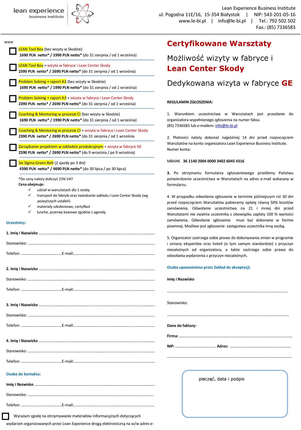 PLN netto* (do 31 sierpnia / od 1 września) Problem Solving + raport A3 (bez wizyty w Skodzie) 1690 PLN netto* / 1990 PLN netto* (do 31 sierpnia / od 1 września) Problem Solving + raport A3 + wizyta