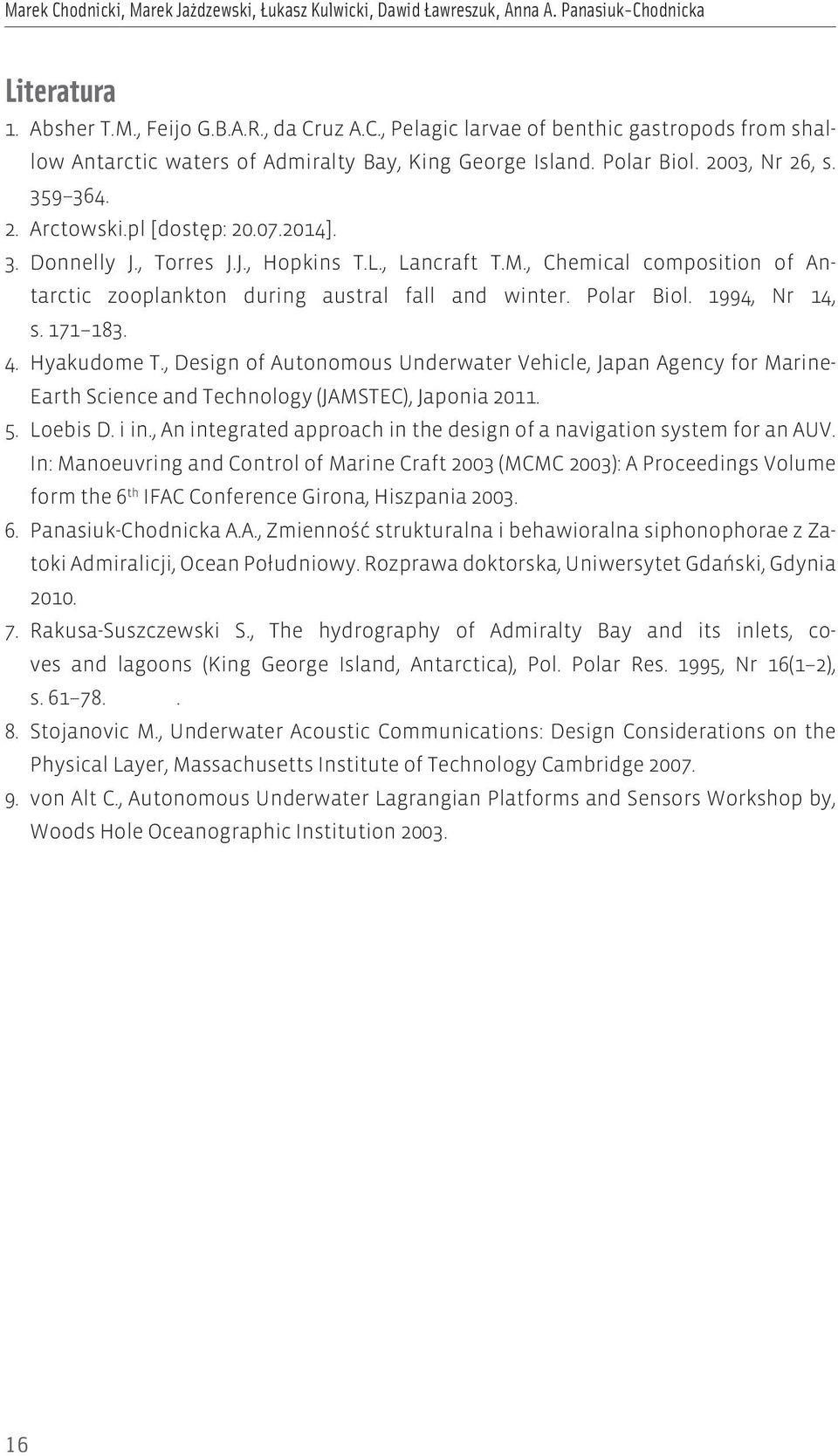 , Chemical composition of Antarctic zooplankton during austral fall and winter. Polar Biol. 1994, Nr 14, s. 171 183. 4. Hyakudome T.